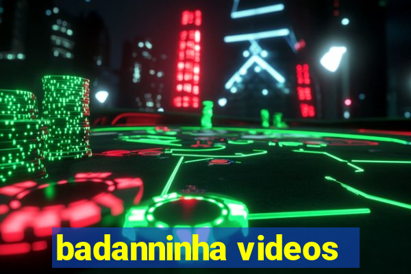 badanninha videos